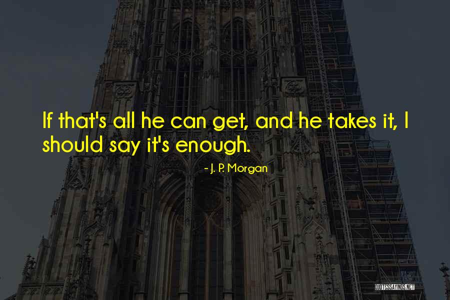 Revelados Los Trucos Quotes By J. P. Morgan Revelados Los Trucos Quotes By J. P. Morgan