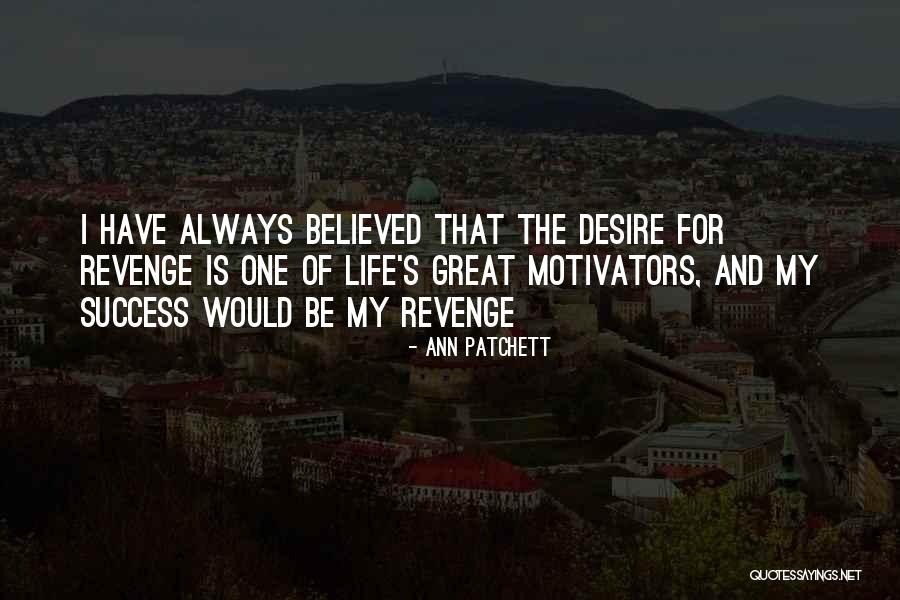 Revenge Is Success Quotes By Ann Patchett Revenge Is Success Quotes By Ann Patchett