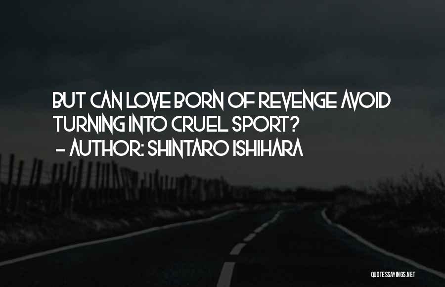 Revenge Love Quotes By Shintaro Ishihara