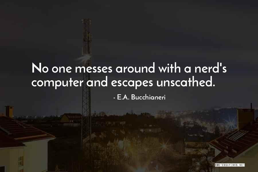 Revenge Of The Nerd Quotes By E.A. Bucchianeri Revenge Of The Nerd Quotes By E.A. Bucchianeri