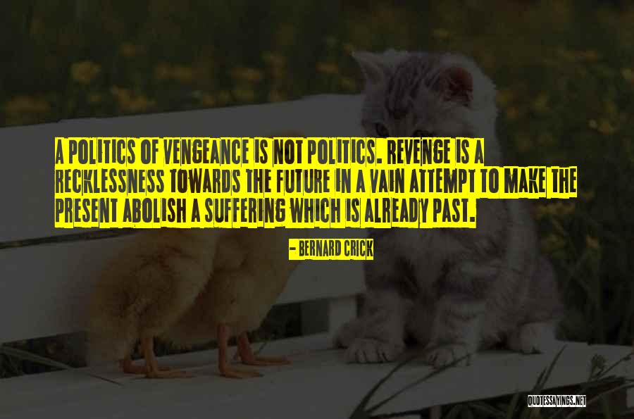 Revenge Vengeance Quotes By Bernard Crick Revenge Vengeance Quotes By Bernard Crick