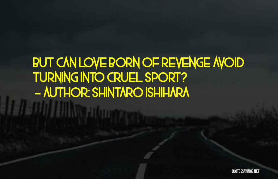 Revenge Vs Love Quotes By Shintaro Ishihara