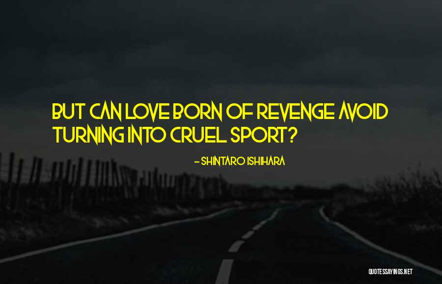 Revenge Vs Love Quotes By Shintaro Ishihara