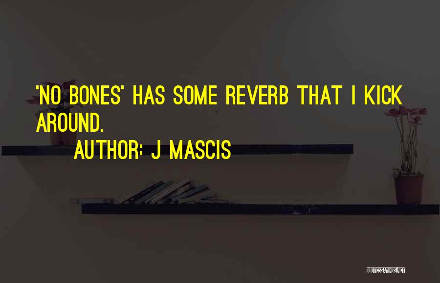 Reverb Quotes By J Mascis