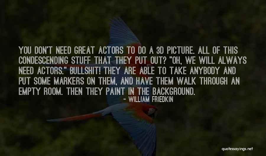 Reverberant Room Quotes By William Friedkin Reverberant Room Quotes By William Friedkin