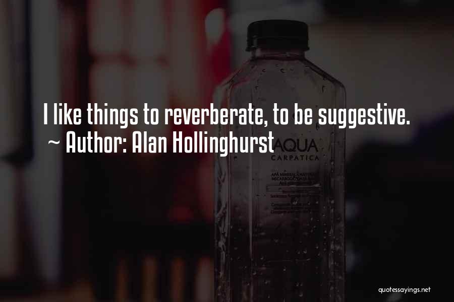 Reverberate Quotes By Alan Hollinghurst