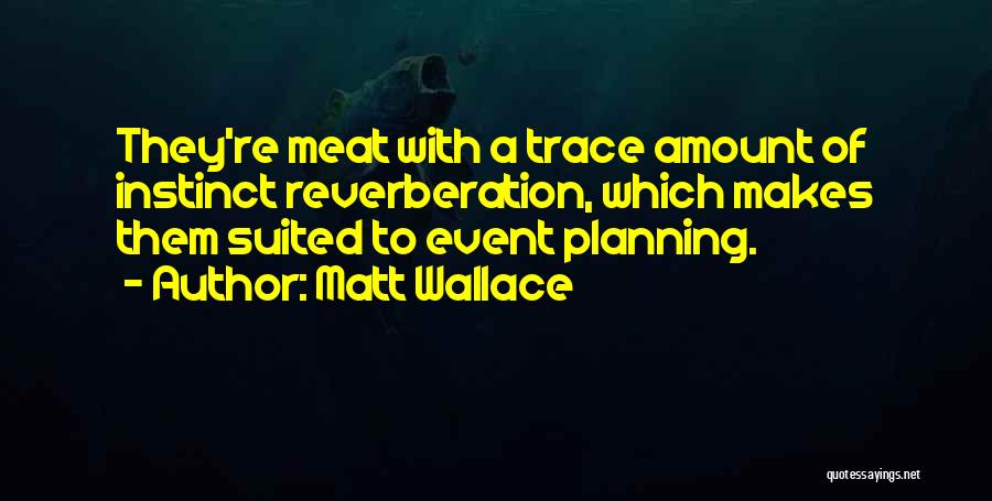 Reverberation Quotes By Matt Wallace