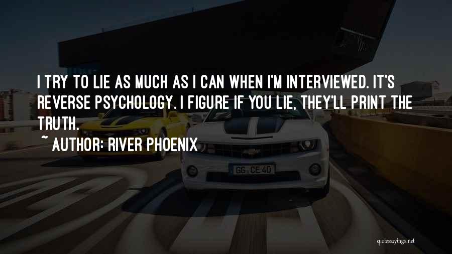 Reverse Psychology Quotes By River Phoenix