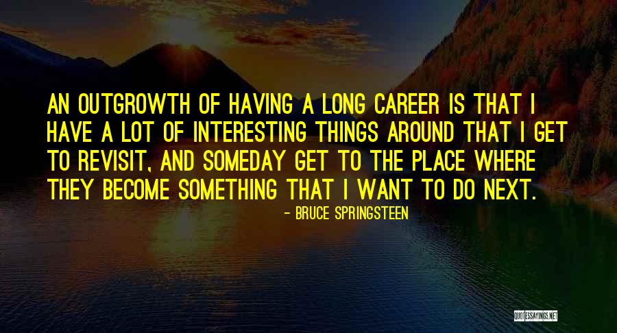Revisit Place Quotes By Bruce Springsteen Revisit Place Quotes By Bruce Springsteen
