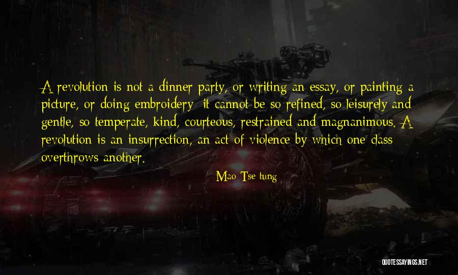 Revolution Is Not A Dinner Quotes By Mao Tse-tung Revolution Is Not A Dinner Quotes By Mao Tse-tung