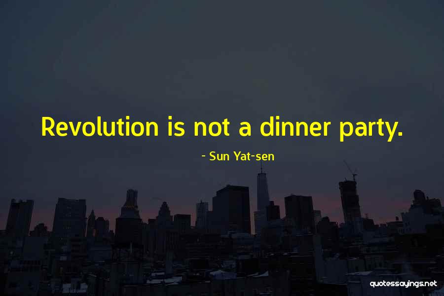 Revolution Is Not A Dinner Quotes By Sun Yat-sen