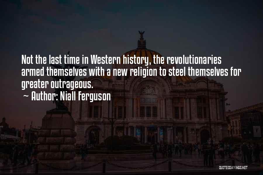 Revolutionaries Quotes By Niall Ferguson