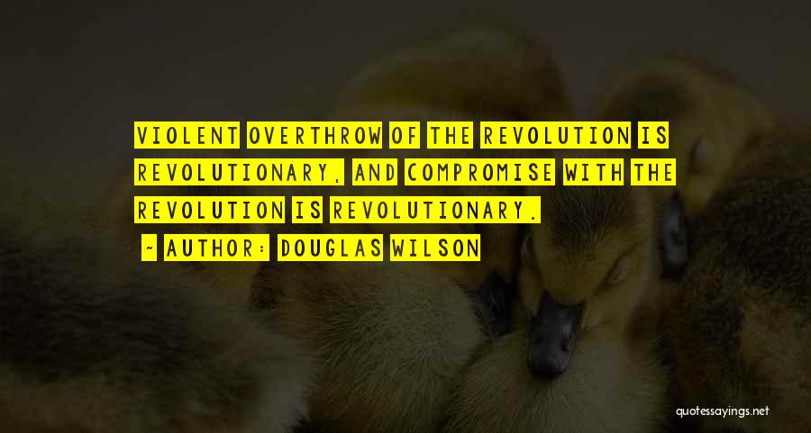 Revolutionary Politics Quotes By Douglas Wilson