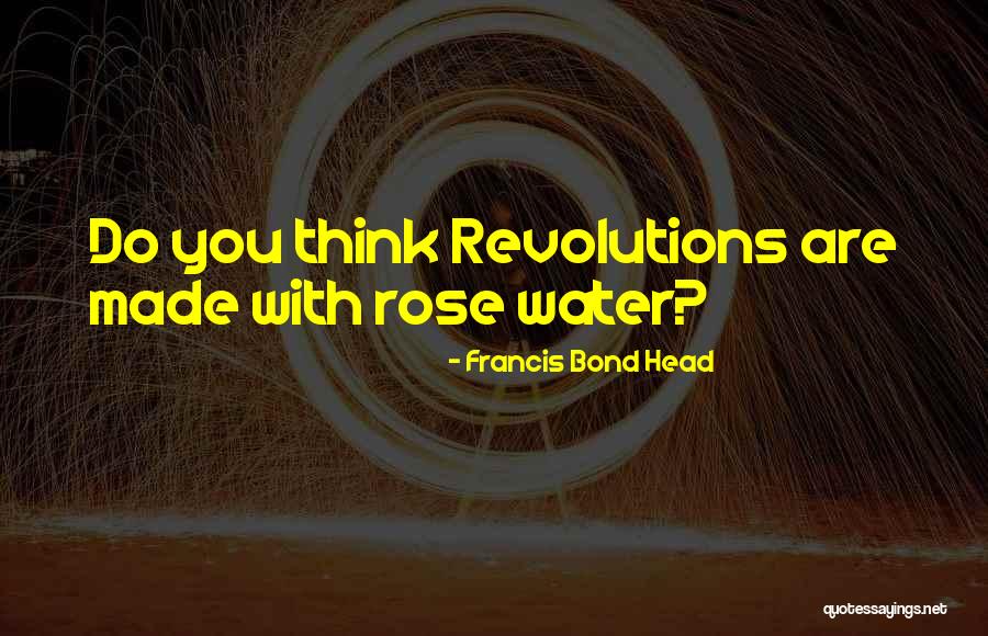 Revolutions Quotes By Francis Bond Head