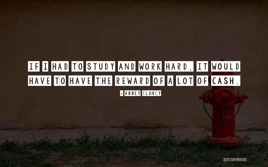 Reward For Hard Work Quotes By Abbey Clancy Reward For Hard Work Quotes By Abbey Clancy