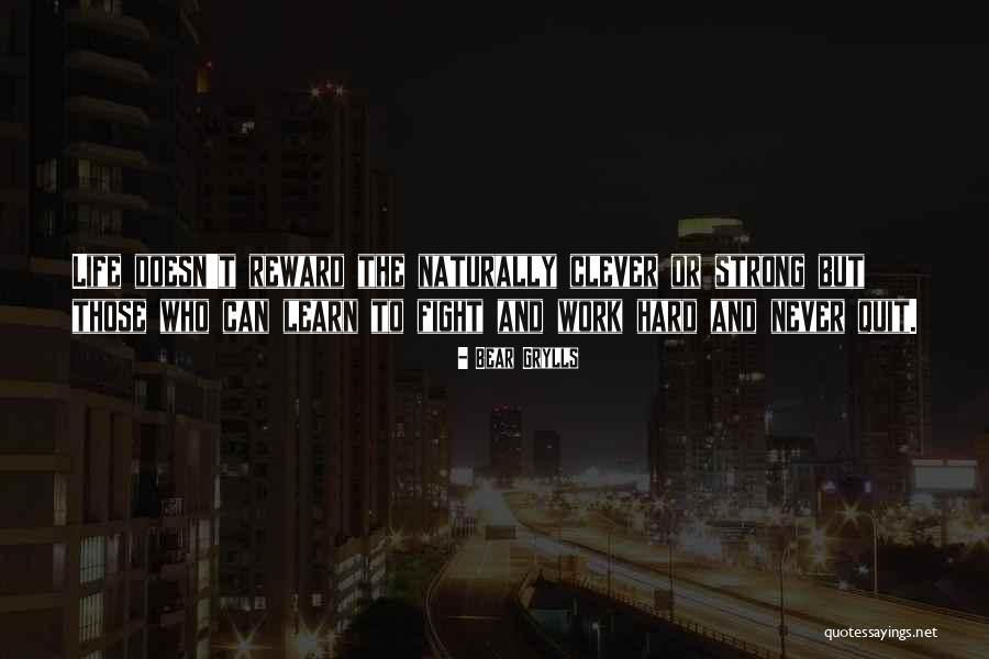 Reward For Hard Work Quotes By Bear Grylls Reward For Hard Work Quotes By Bear Grylls