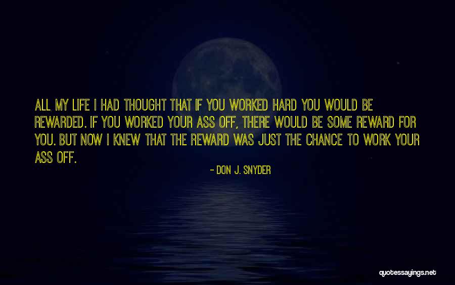 Reward For Hard Work Quotes By Don J. Snyder Reward For Hard Work Quotes By Don J. Snyder