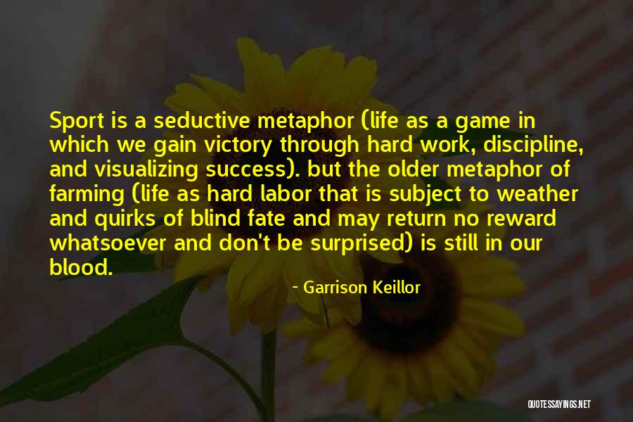 Reward For Hard Work Quotes By Garrison Keillor Reward For Hard Work Quotes By Garrison Keillor