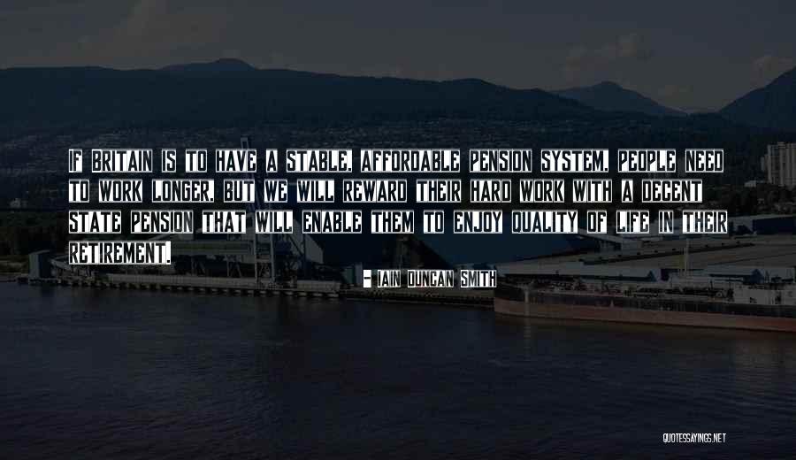 Reward For Hard Work Quotes By Iain Duncan Smith Reward For Hard Work Quotes By Iain Duncan Smith