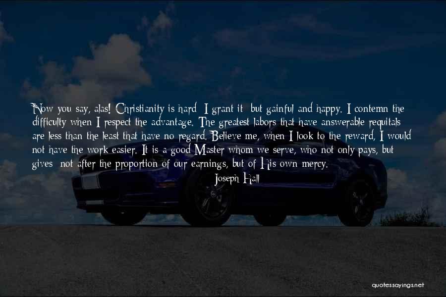 Reward For Hard Work Quotes By Joseph Hall Reward For Hard Work Quotes By Joseph Hall