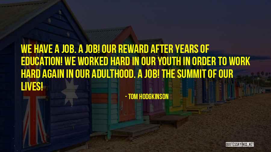 Reward For Hard Work Quotes By Tom Hodgkinson Reward For Hard Work Quotes By Tom Hodgkinson