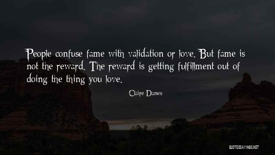 Reward Of Love Quotes By Claire Danes Reward Of Love Quotes By Claire Danes