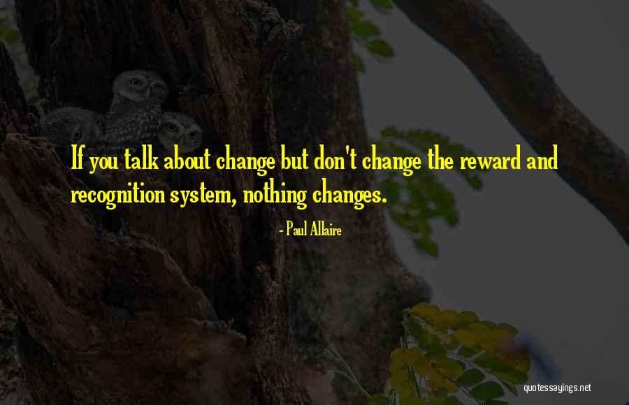 Reward System Quotes By Paul Allaire Reward System Quotes By Paul Allaire