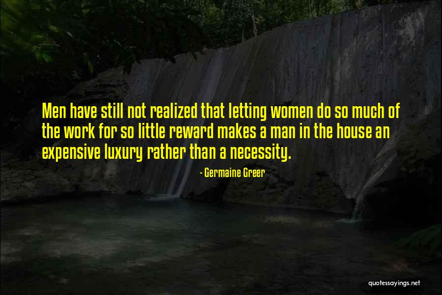 Reward Your Man Quotes By Germaine Greer Reward Your Man Quotes By Germaine Greer