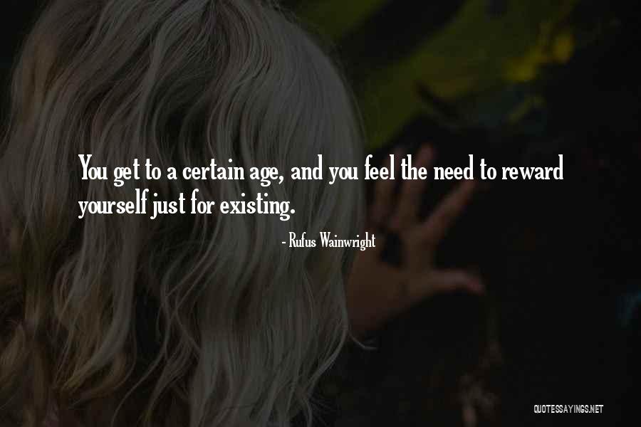 Reward Yourself Quotes By Rufus Wainwright