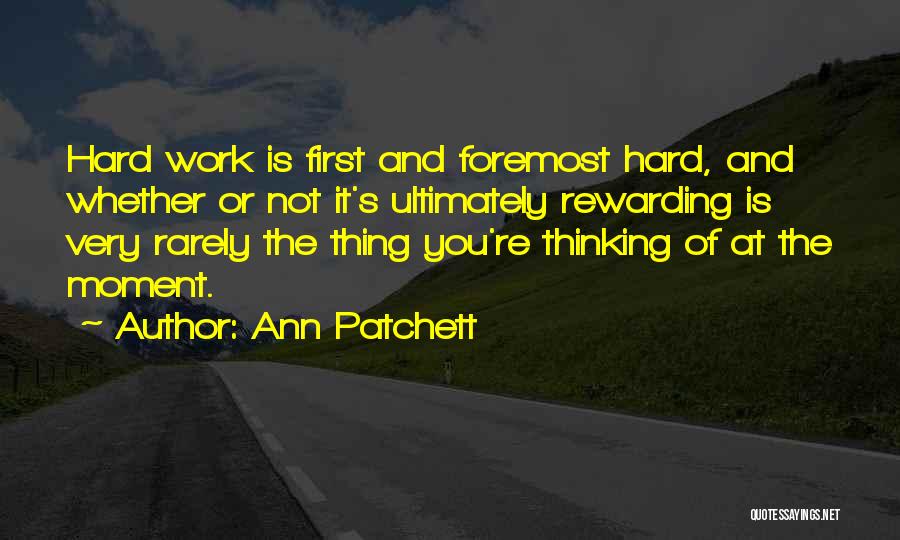 Rewarding Hard Work Quotes By Ann Patchett