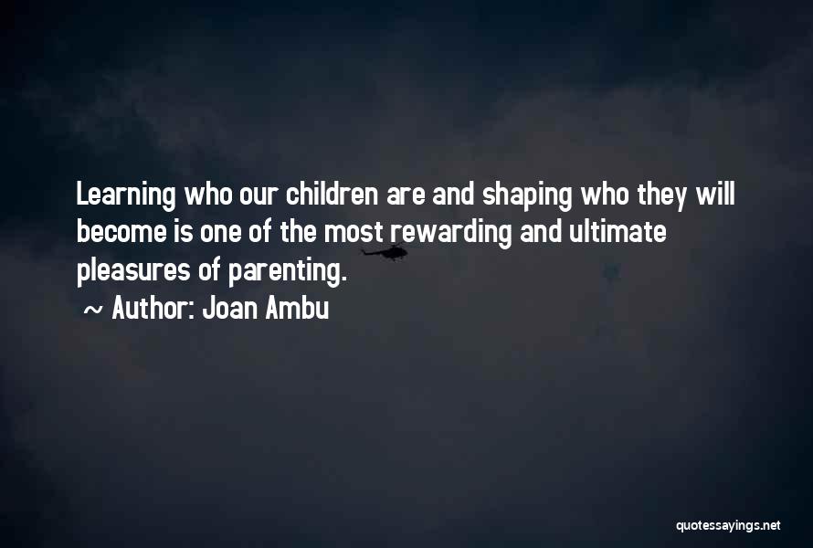 Rewarding Parenting Quotes By Joan Ambu