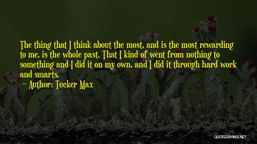 Rewarding Work Quotes By Tucker Max