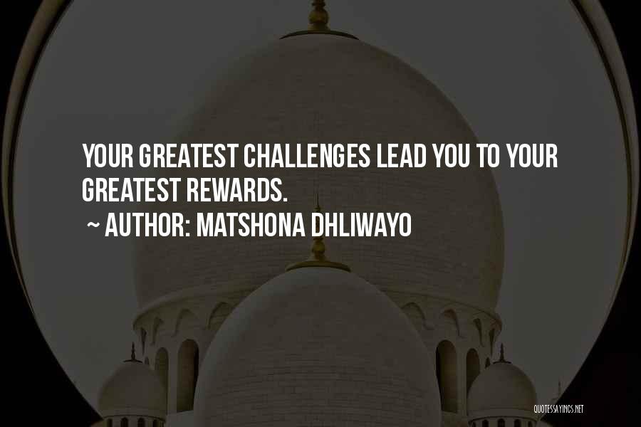 Rewards And Challenges Quotes By Matshona Dhliwayo