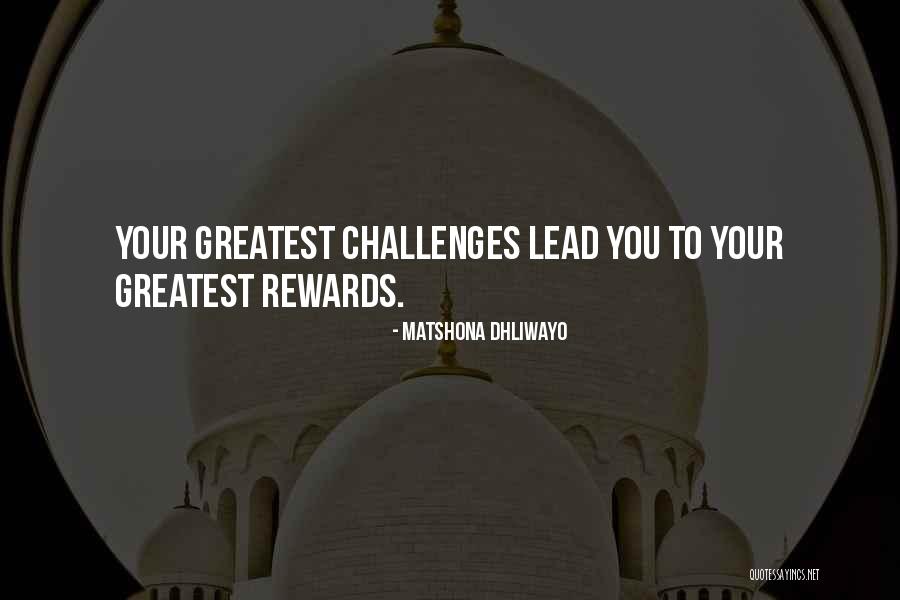 Rewards And Challenges Quotes By Matshona Dhliwayo