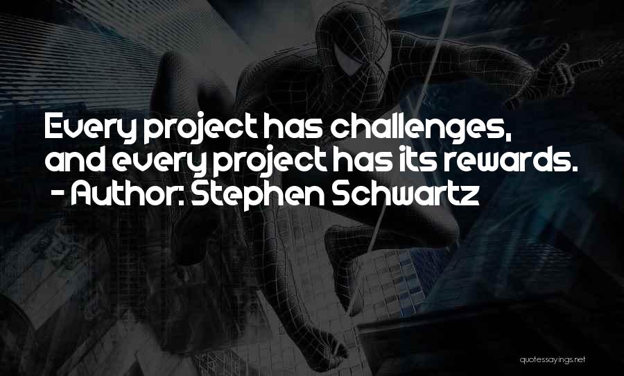 Rewards And Challenges Quotes By Stephen Schwartz