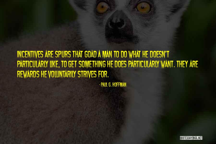 Rewards And Incentives Quotes By Paul G. Hoffman Rewards And Incentives Quotes By Paul G. Hoffman