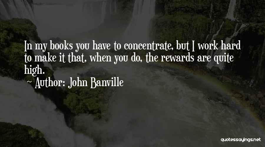 Rewards For Hard Work Quotes By John Banville