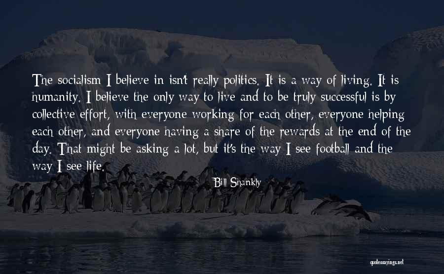 Rewards Of Helping Others Quotes By Bill Shankly Rewards Of Helping Others Quotes By Bill Shankly
