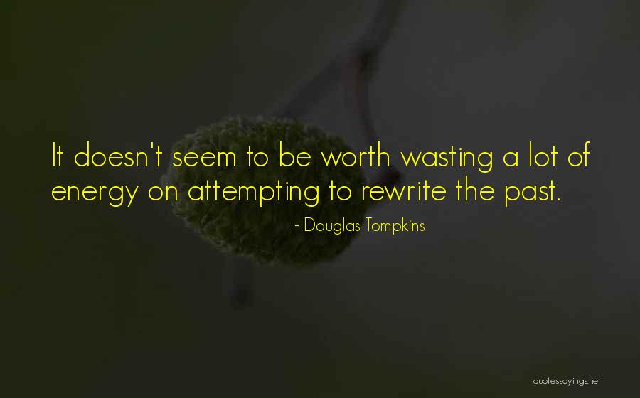 Rewrite The Past Quotes By Douglas Tompkins Rewrite The Past Quotes By Douglas Tompkins