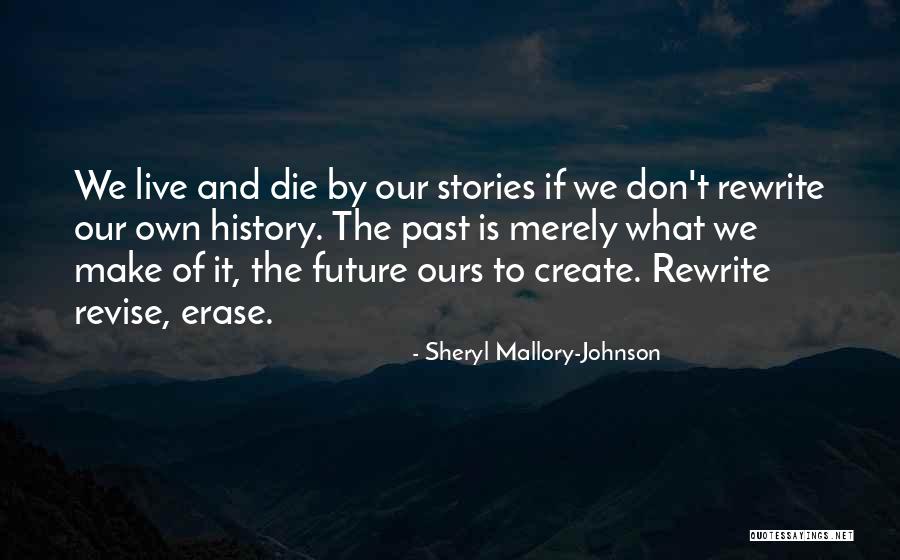 Rewrite The Past Quotes By Sheryl Mallory-Johnson Rewrite The Past Quotes By Sheryl Mallory-Johnson