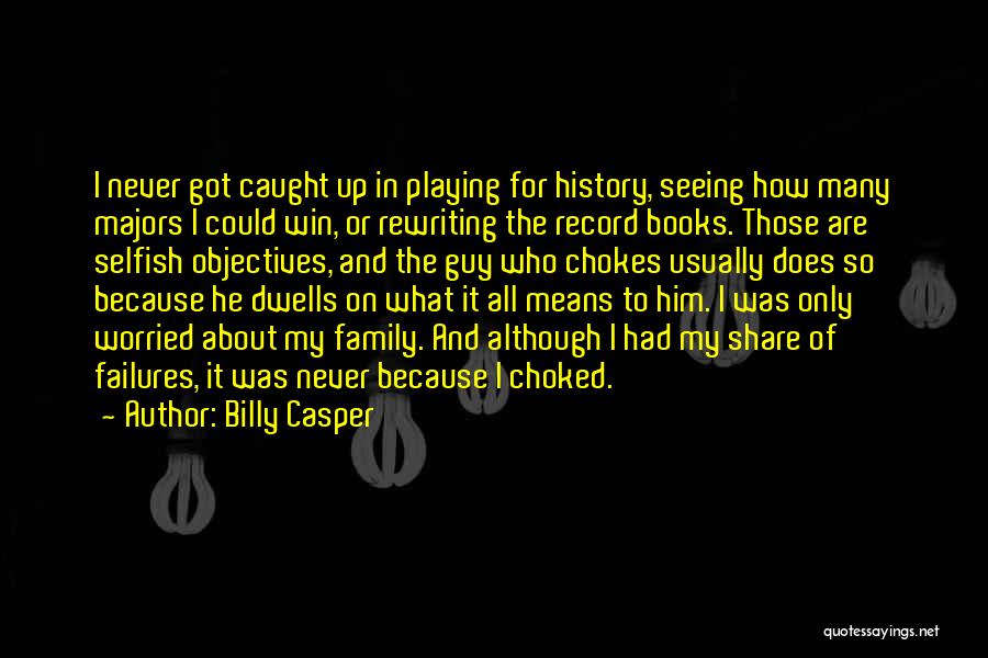 Rewriting History Quotes By Billy Casper