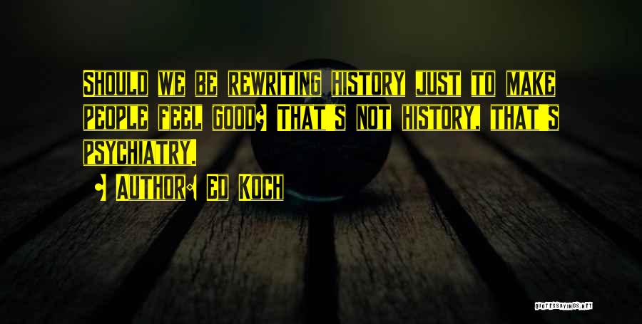 Rewriting History Quotes By Ed Koch