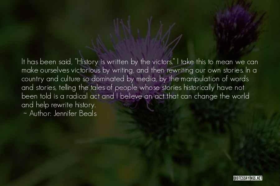 Rewriting History Quotes By Jennifer Beals