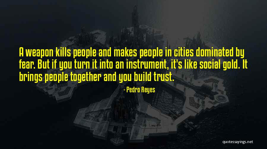 Reyes Quotes By Pedro Reyes Reyes Quotes By Pedro Reyes