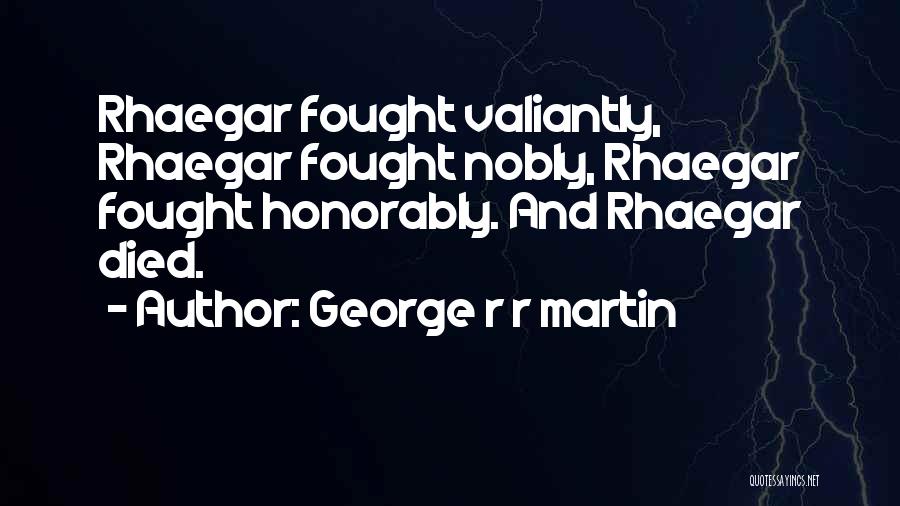 Rhaegar Quotes By George R R Martin