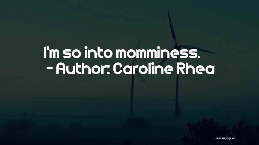 Rhea Quotes By Caroline Rhea