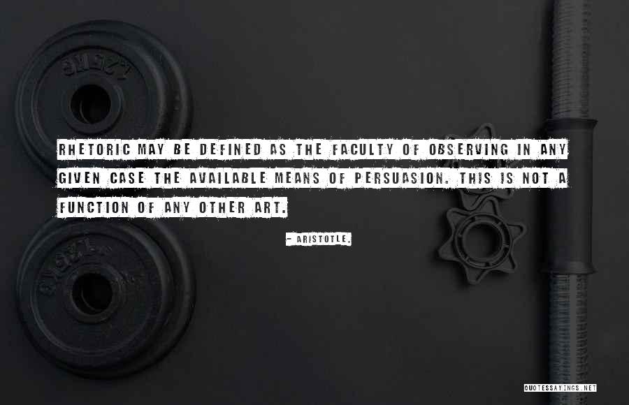 Rhetoric Persuasion Quotes By Aristotle. Rhetoric Persuasion Quotes By Aristotle.
