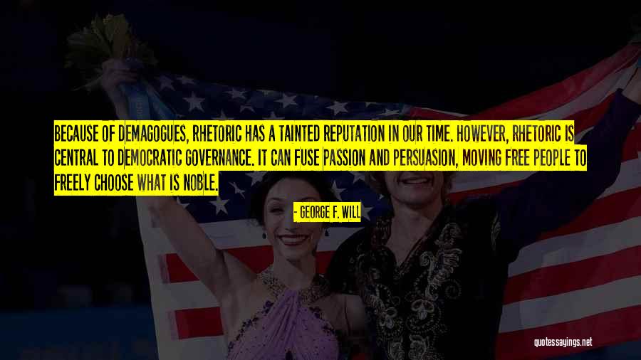 Rhetoric Persuasion Quotes By George F. Will Rhetoric Persuasion Quotes By George F. Will