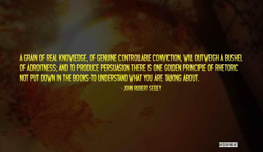 Rhetoric Persuasion Quotes By John Robert Seeley Rhetoric Persuasion Quotes By John Robert Seeley