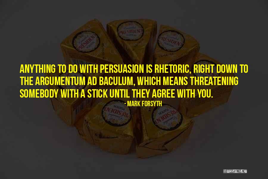 Rhetoric Persuasion Quotes By Mark Forsyth Rhetoric Persuasion Quotes By Mark Forsyth